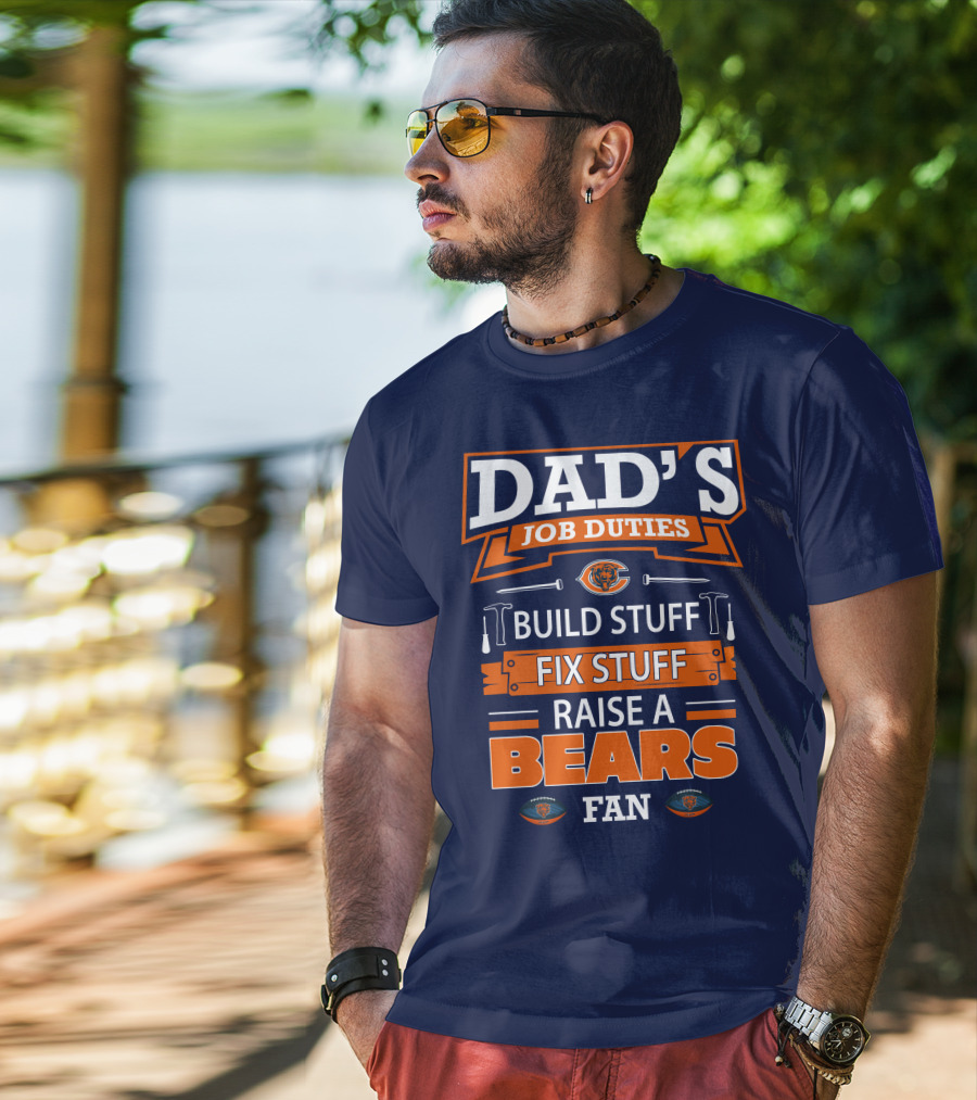 Dad's Job Duties Build Stuff Fix Stuff Raise A Bears Fan T-Shirt