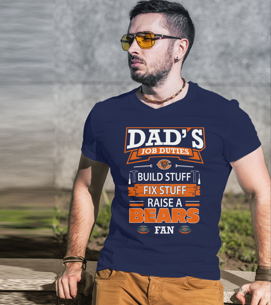 Dad's Job Duties Build Stuff Fix Stuff Raise A Bears Fan T-Shirt