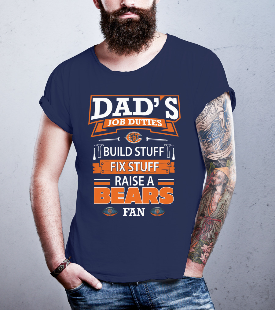 Dad's Job Duties Build Stuff Fix Stuff Raise A Bears Fan T-Shirt