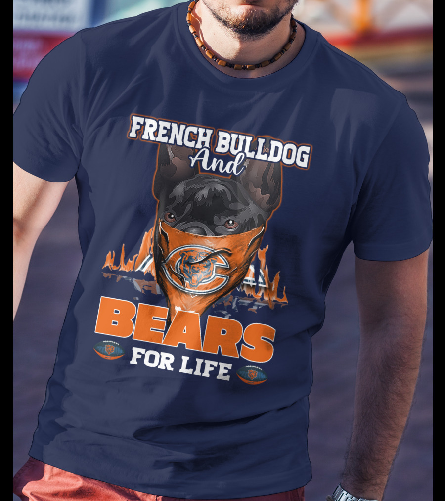 French Bulldog And Bears For Life Chicago Bears T-Shirt