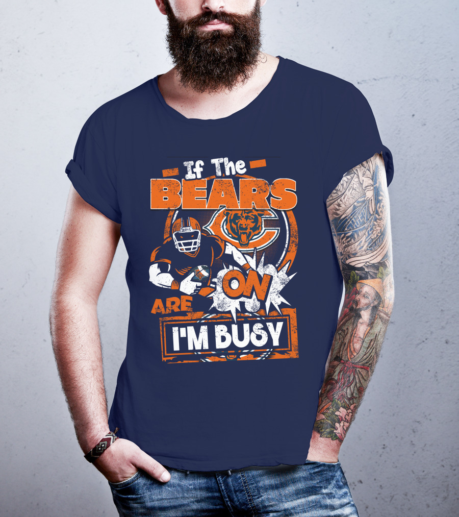 If The Bears Are On I'm Busy T-Shirt