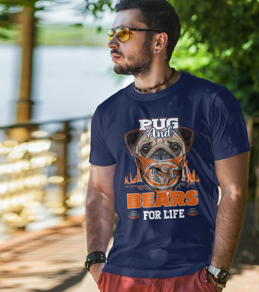 Pug And Bears For Life Chicago Bears T-Shirt