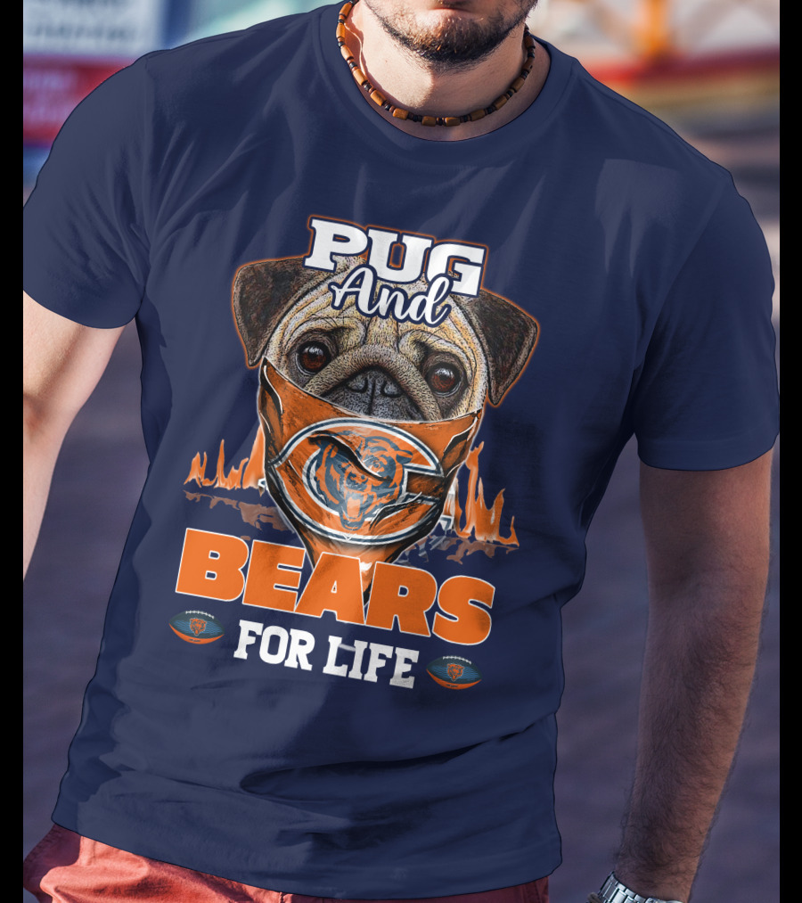 Pug And Bears For Life Chicago Bears T-Shirt
