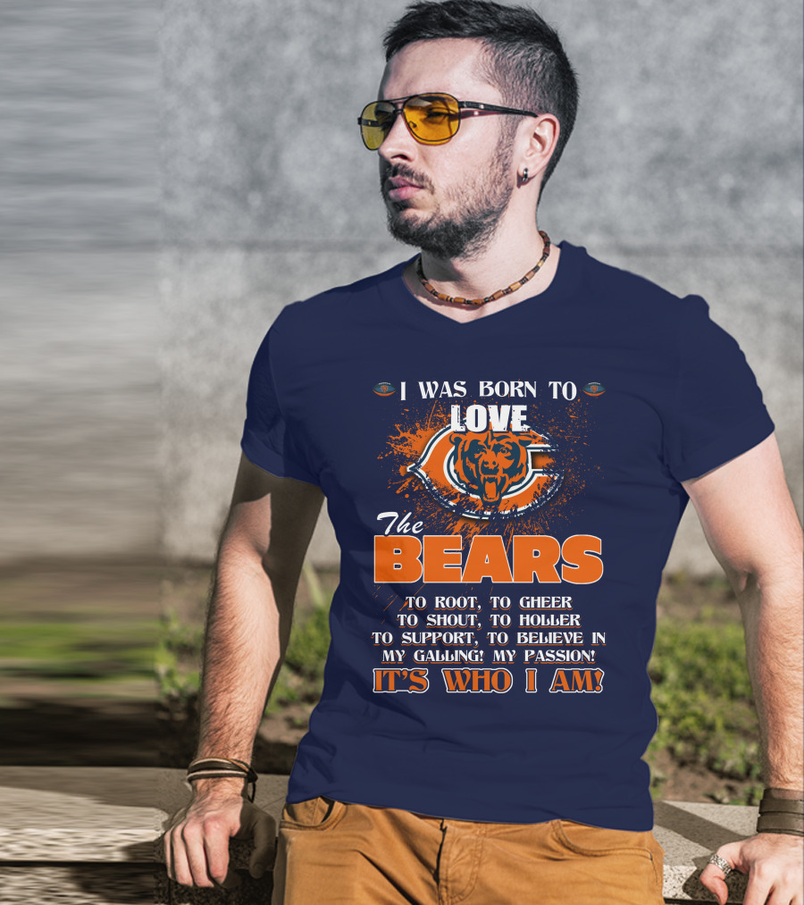 I Was Born To Love The Bears It's Who I Am T-Shirt