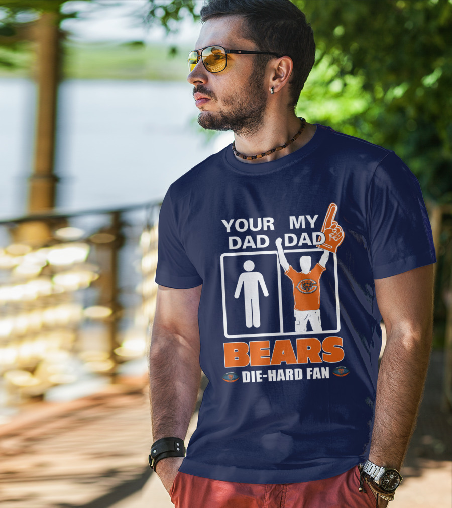 Your Dad My Dad Bears Die-Hard Fan Chicago Bears T-Shirt