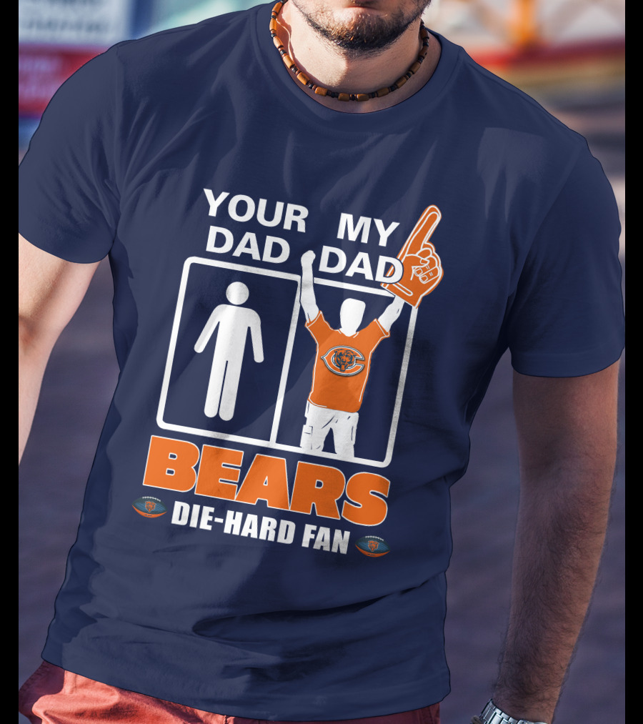 Your Dad My Dad Bears Die-Hard Fan Chicago Bears T-Shirt