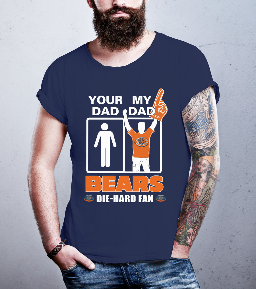 Your Dad My Dad Bears Die-Hard Fan Chicago Bears T-Shirt