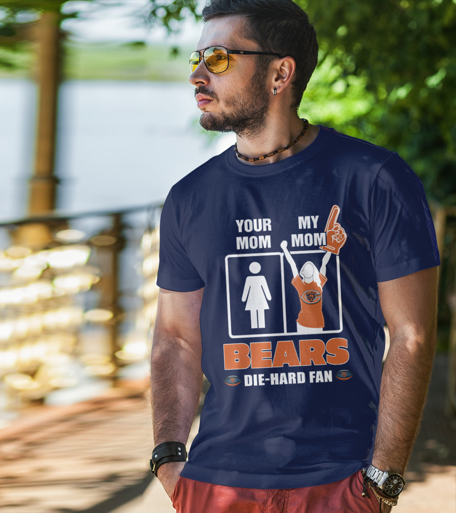 Your Mom My Mom Bears Die-Hard Fan T-Shirt