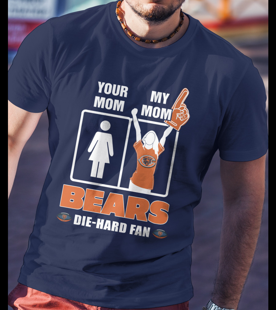 Your Mom My Mom Bears Die-Hard Fan T-Shirt