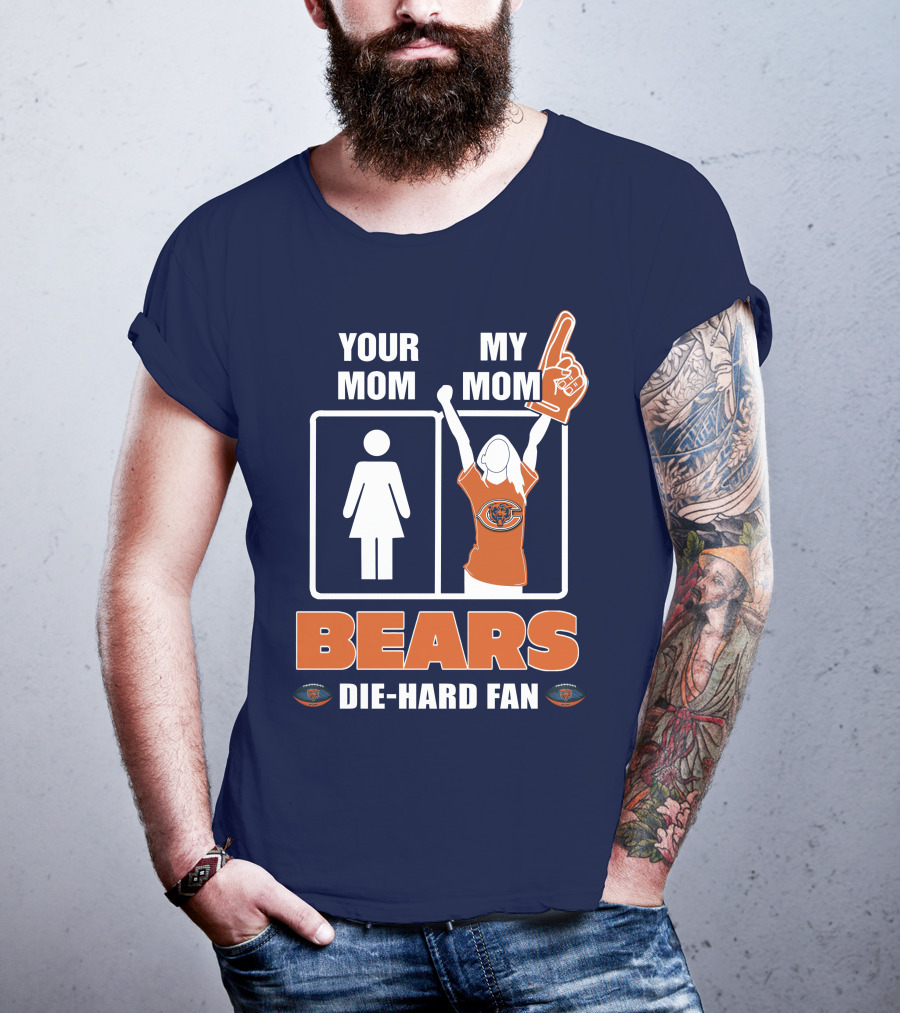 Your Mom My Mom Bears Die-Hard Fan T-Shirt