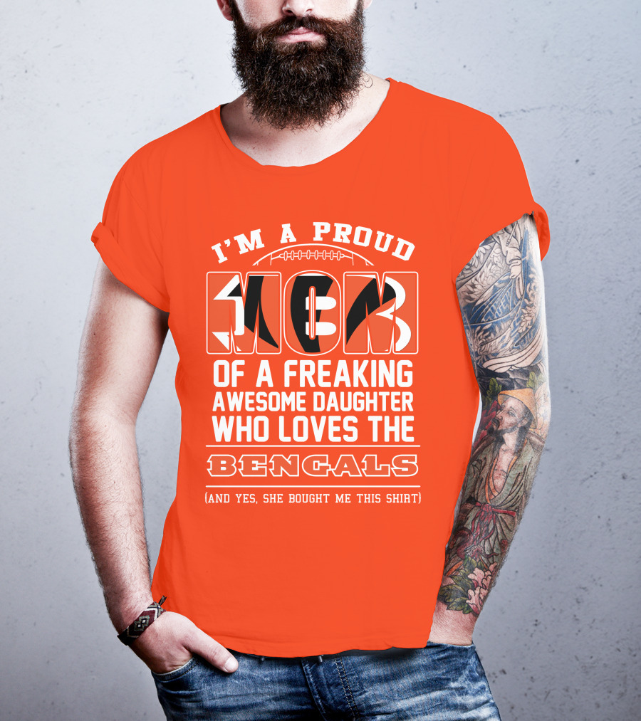 I'm A Proud Mom Of A Freaking Awesome Daughter Who Loves The Bengals T-Shirt