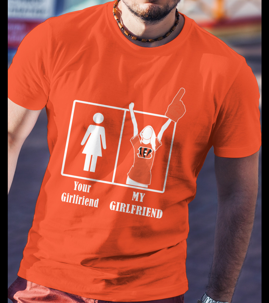 Cincinnati Bengals 16 Your Girlfriend My Girlfriend Rallying Fan Spirit T-Shirt