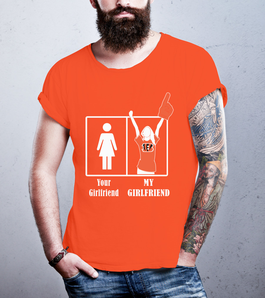 Cincinnati Bengals 16 Your Girlfriend My Girlfriend Rallying Fan Spirit T-Shirt