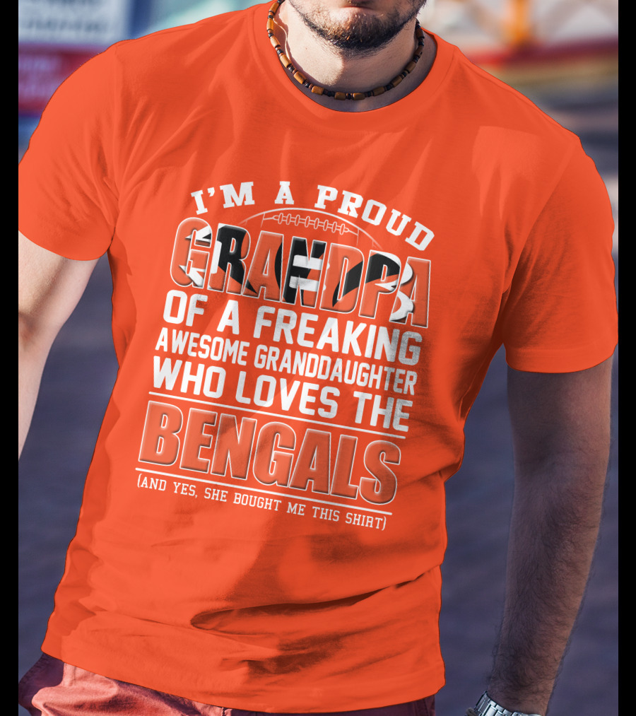 I'm A Proud Grandpa Of A Freaking Awesome Granddaughter Who Loves The Bengals T-Shirt