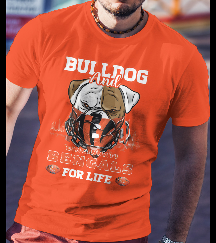 Bulldog And Cincinnati Bengals For Life T-Shirt