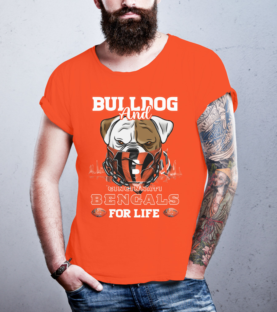 Bulldog And Cincinnati Bengals For Life T-Shirt
