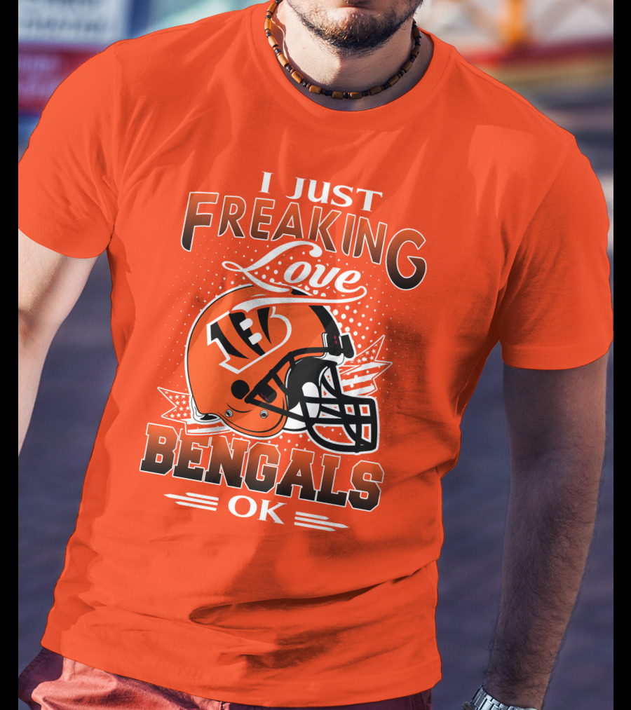 I Just Freaking Love Bengals Ok Cincinnati Bengals T-Shirt