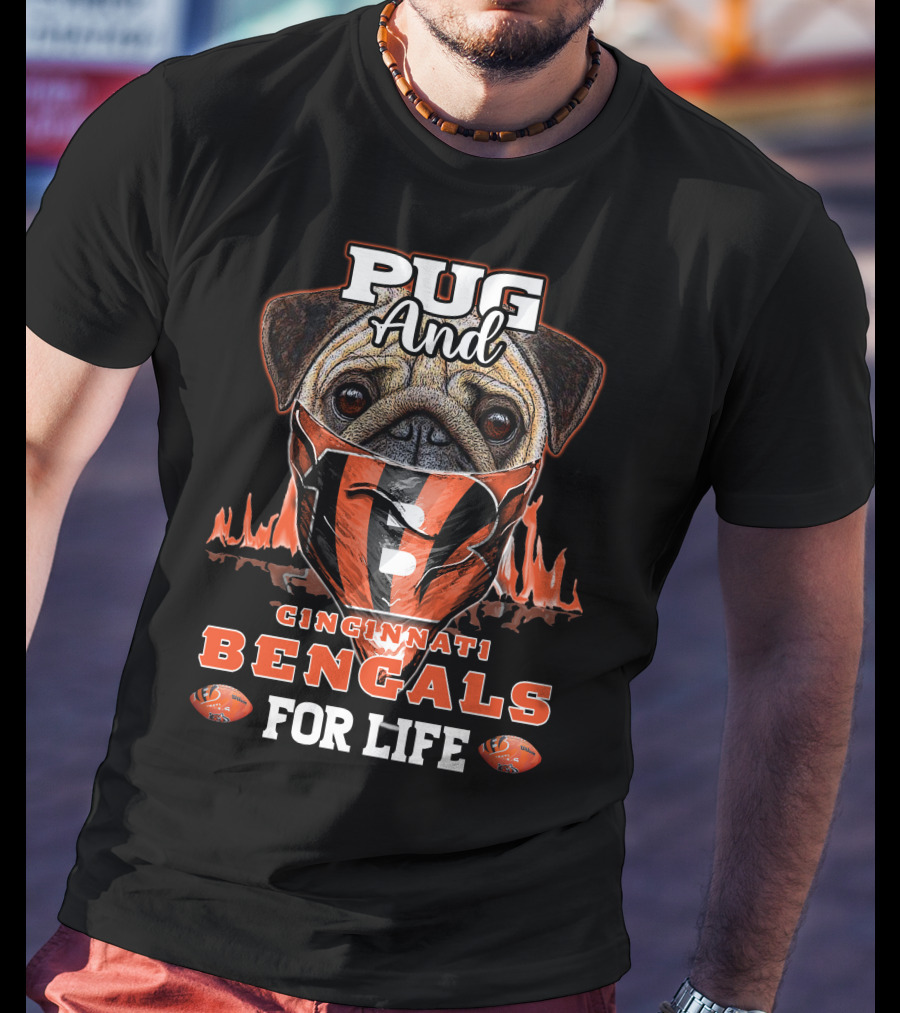 Pug And Cincinnati Bengals For Life T-Shirt