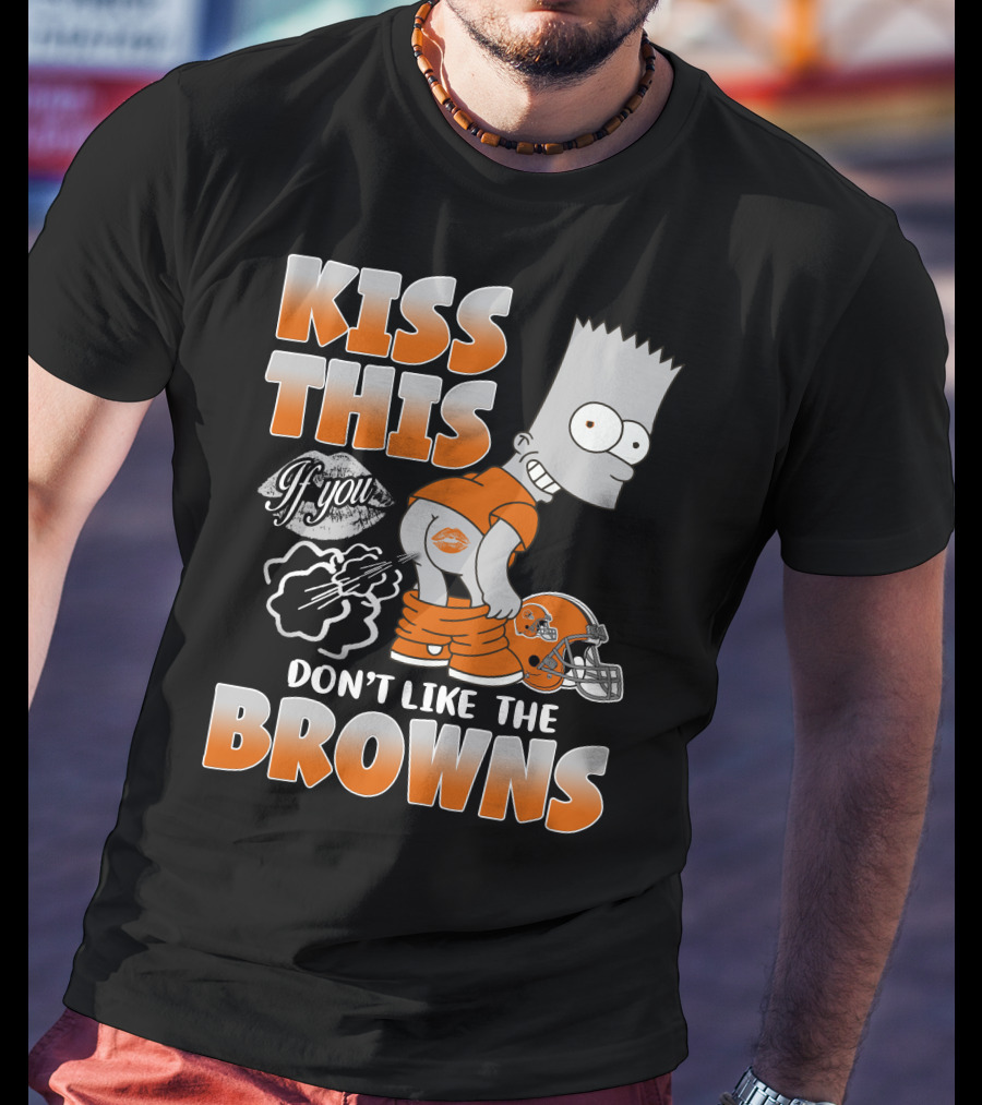Kiss This If You Don't Like The Browns T-Shirt