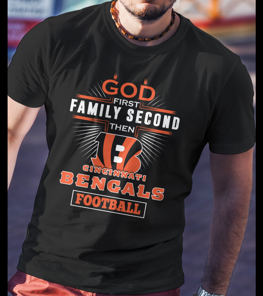 God First Family Second Then Cincinnati Bengals Football T-Shirt