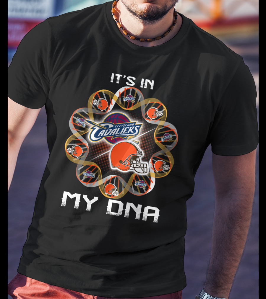 Cleveland Browns Cleveland Cavaliers It's In My Dna T-Shirt