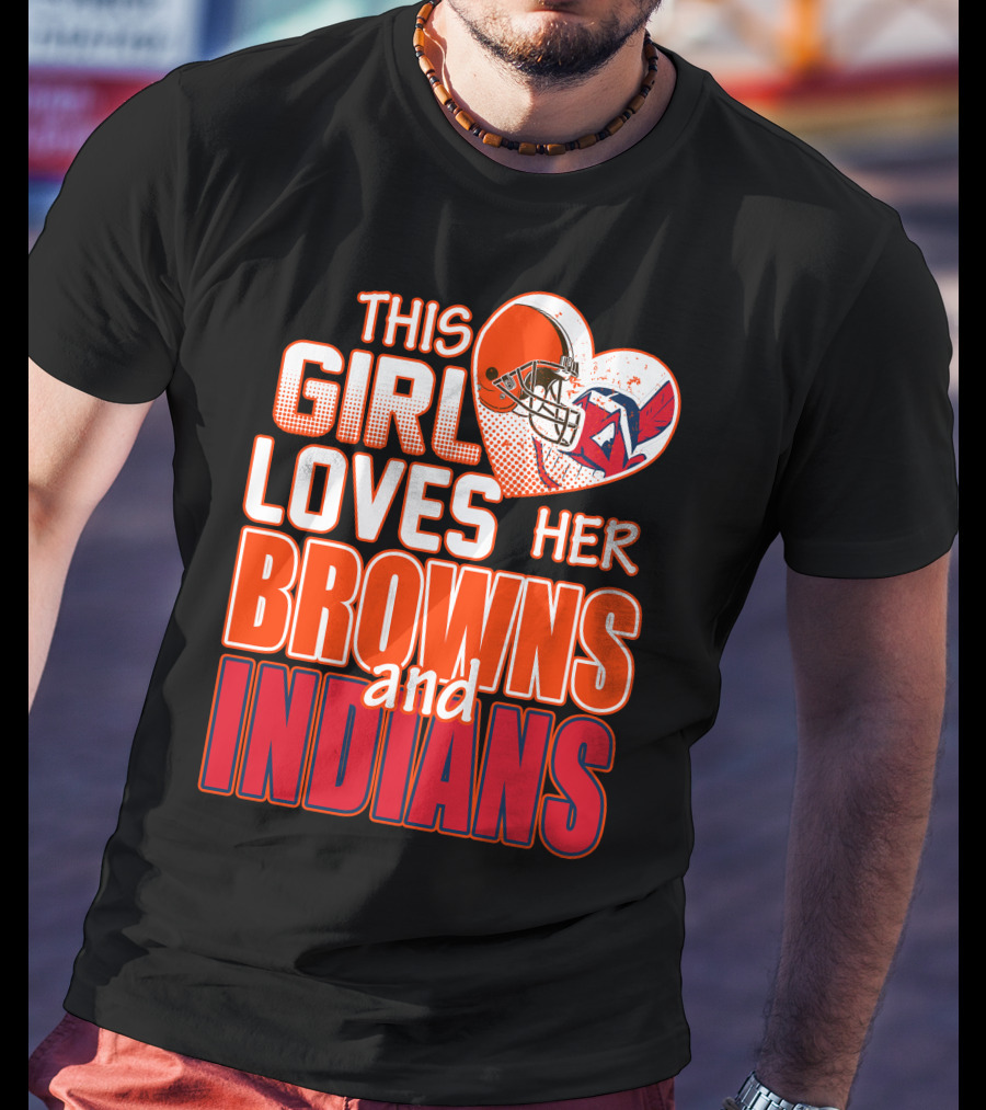 This Girl Loves Her Browns And Indians T-Shirt
