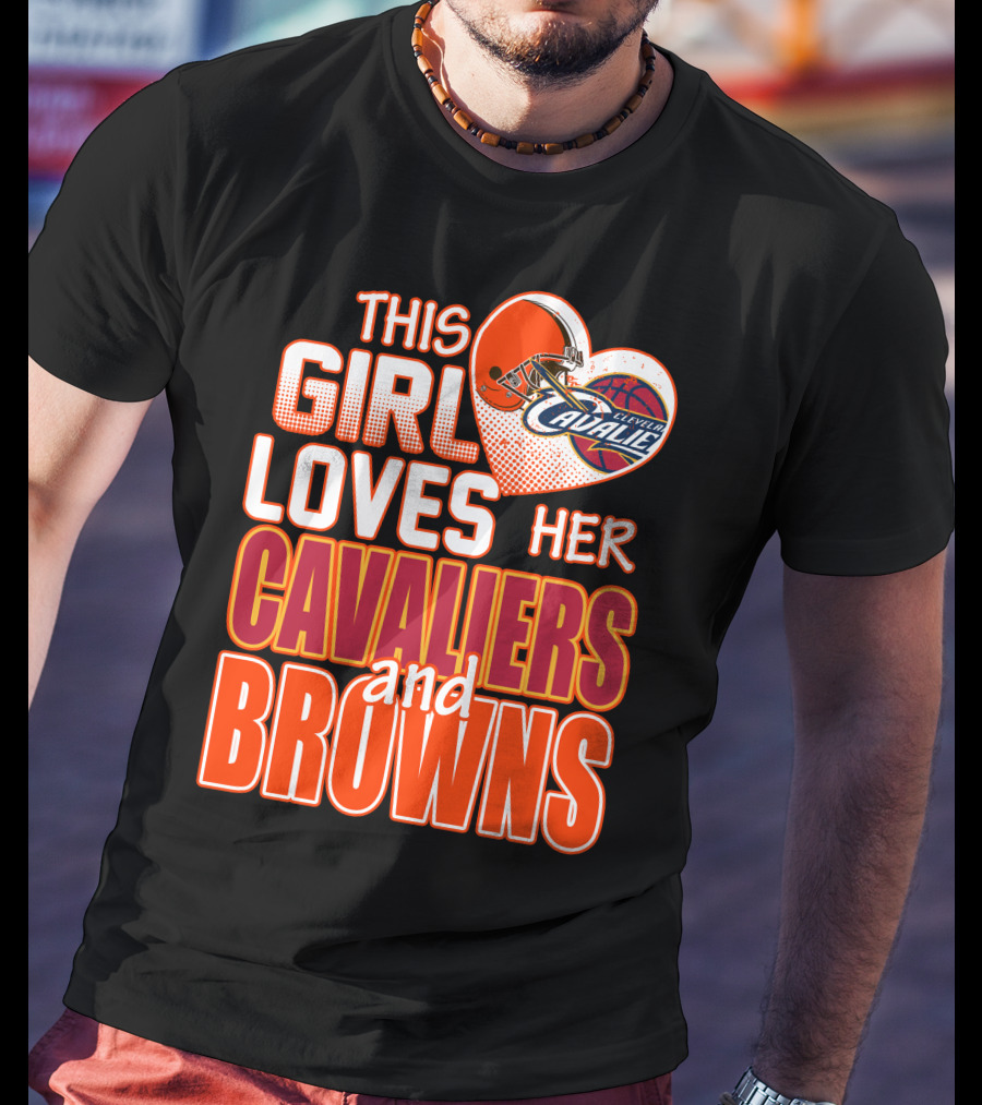 This Girl Loves Her Cleveland Cavaliers And Browns T-Shirt