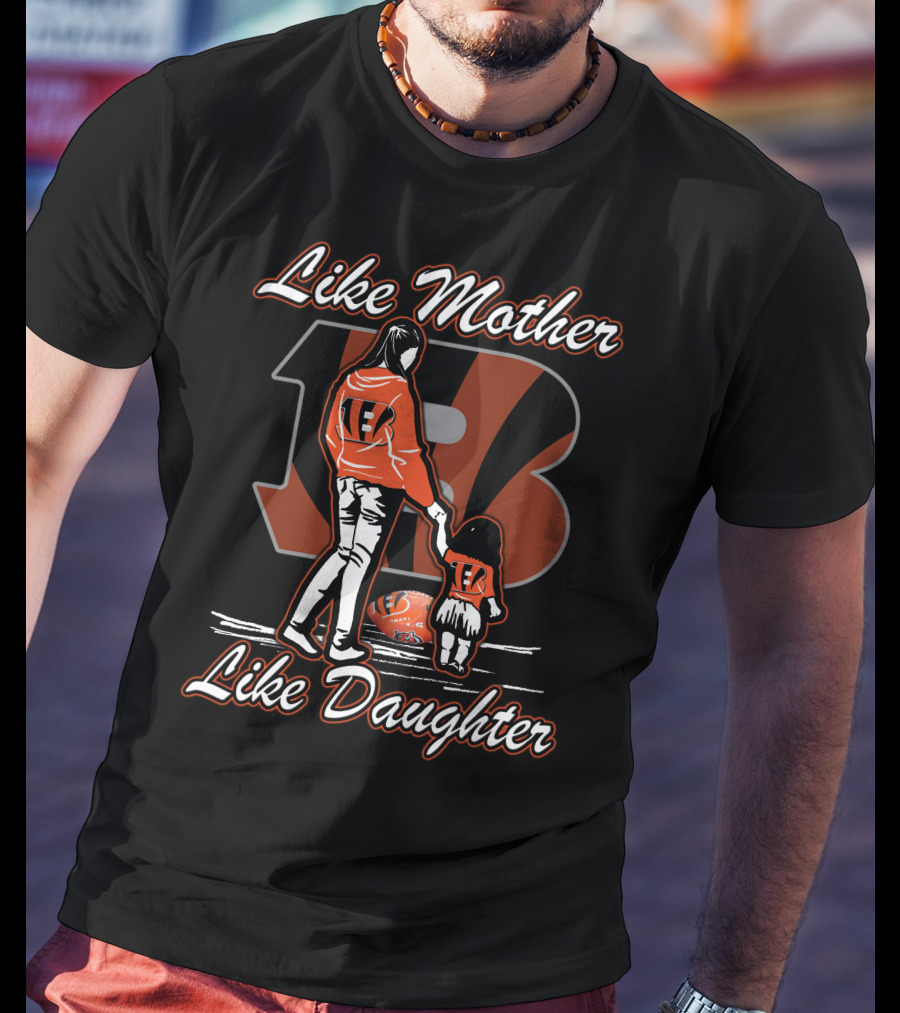 Like Mother Like Daughter Lmld Cincinnati Bengals T-Shirt