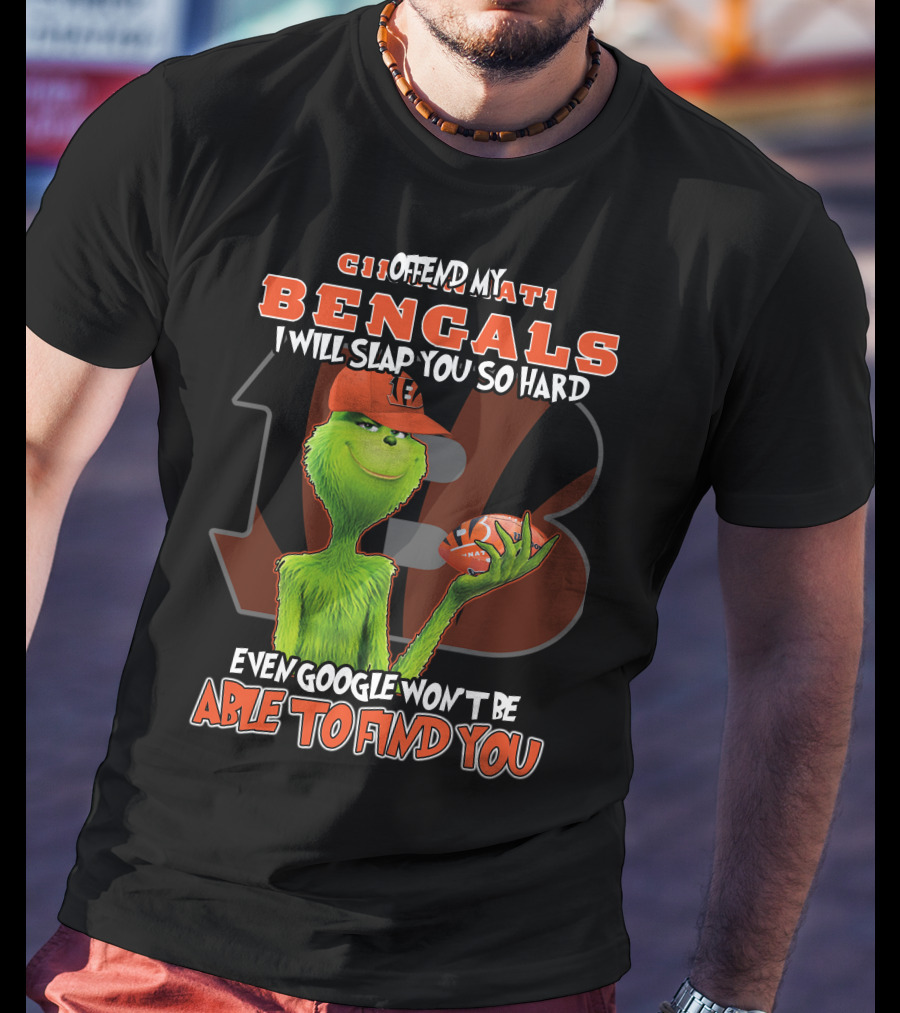 Cincinnati Bengals Grinch I Offend My Bengals Even Google Won't Be Able To Find You T-Shirt