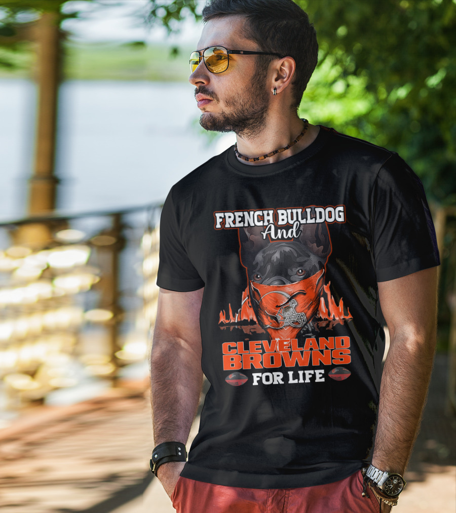 French Bulldog And Cleveland Browns For Life T-Shirt