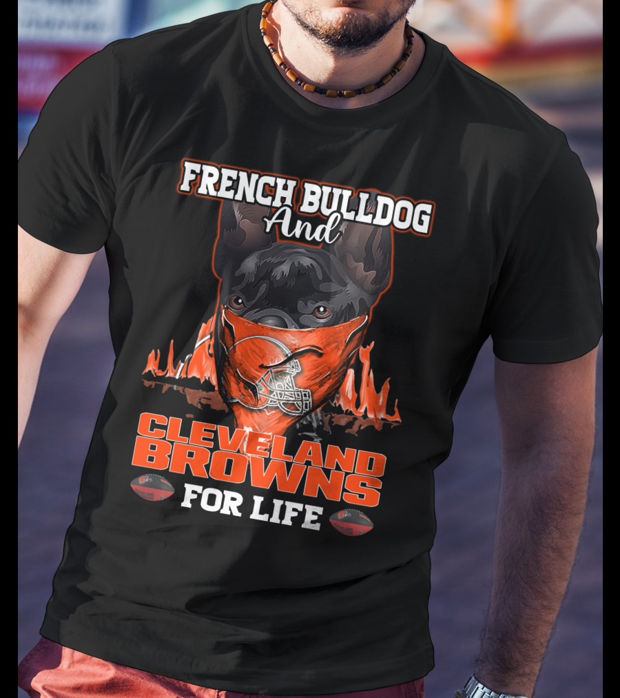French Bulldog And Cleveland Browns For Life T-Shirt
