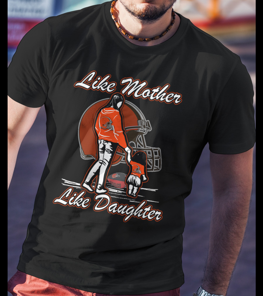 Like Mother Like Daughter Cleveland Browns Football Fan Art With Mother And Child Holding Hands T-Shirt