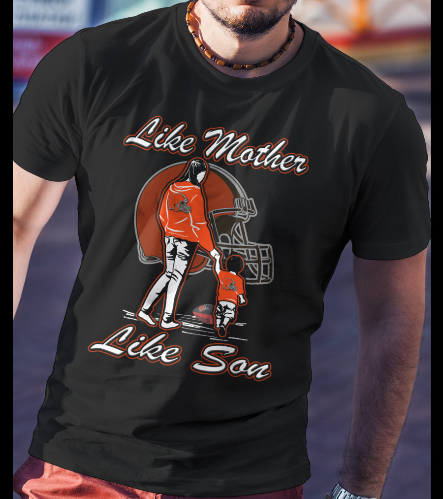 Like Mother Like Son Cleveland Browns T-Shirt