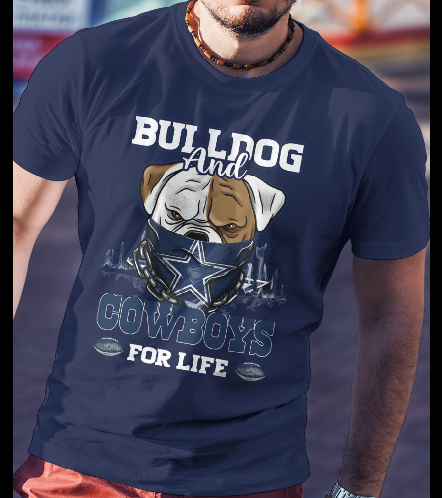 Bulldog And Dallas Cowboys For Life T-Shirt