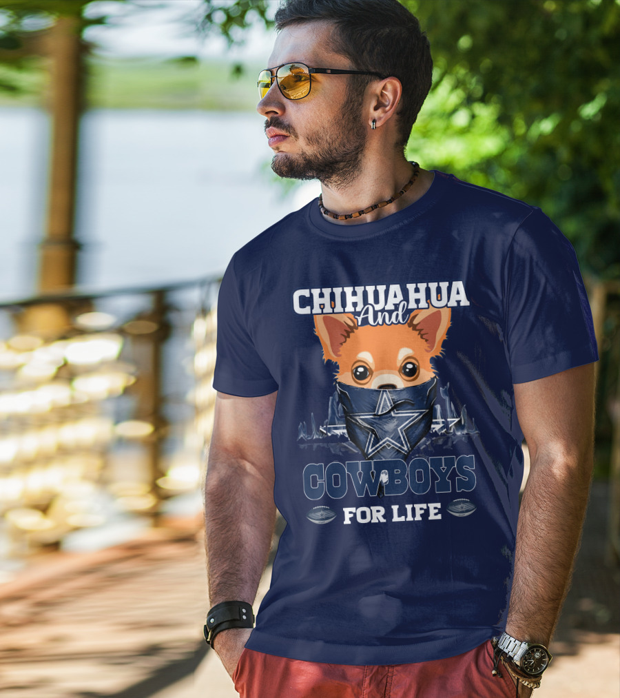 CHIHUAHUA And DALLAS COWBOYS FOR LIFE T-Shirt