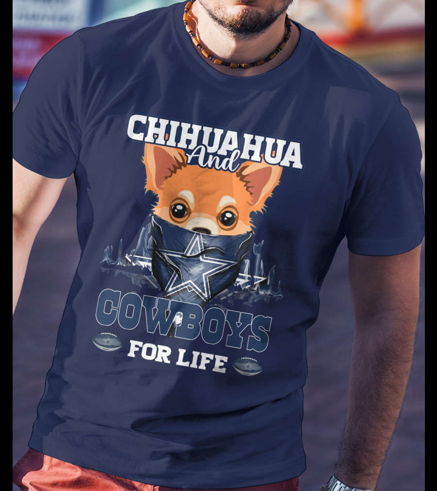 CHIHUAHUA And DALLAS COWBOYS FOR LIFE T-Shirt