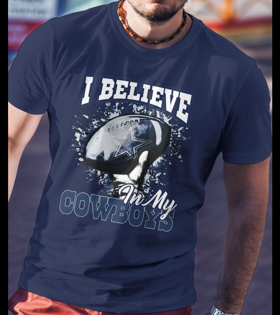 I Believe In My Dallas Cowboys T-Shirt