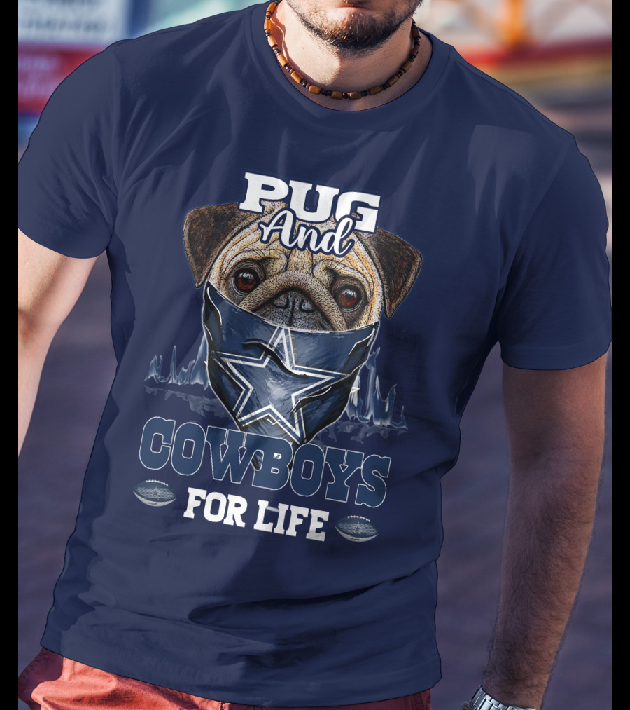 Pug And Cowboys For Life Dallas Cowboys T-Shirt