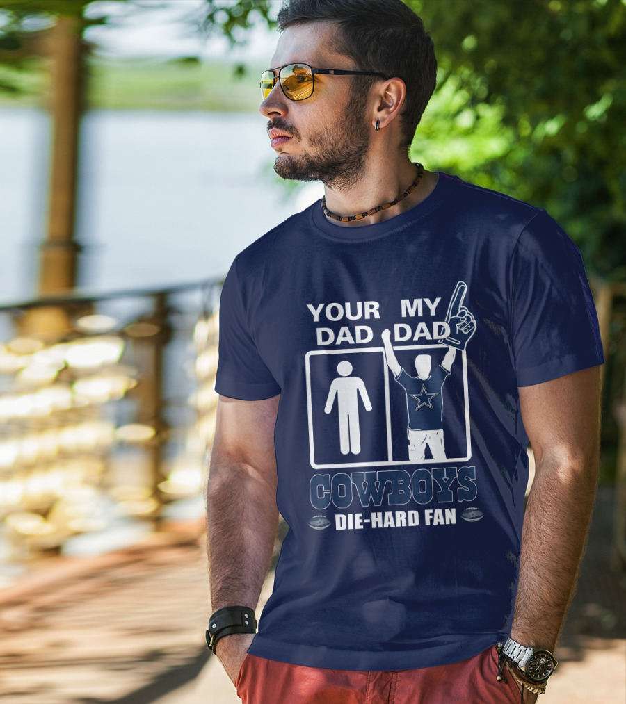 Your Dad My Dad Cowboys Die-Hard Fan T-Shirt
