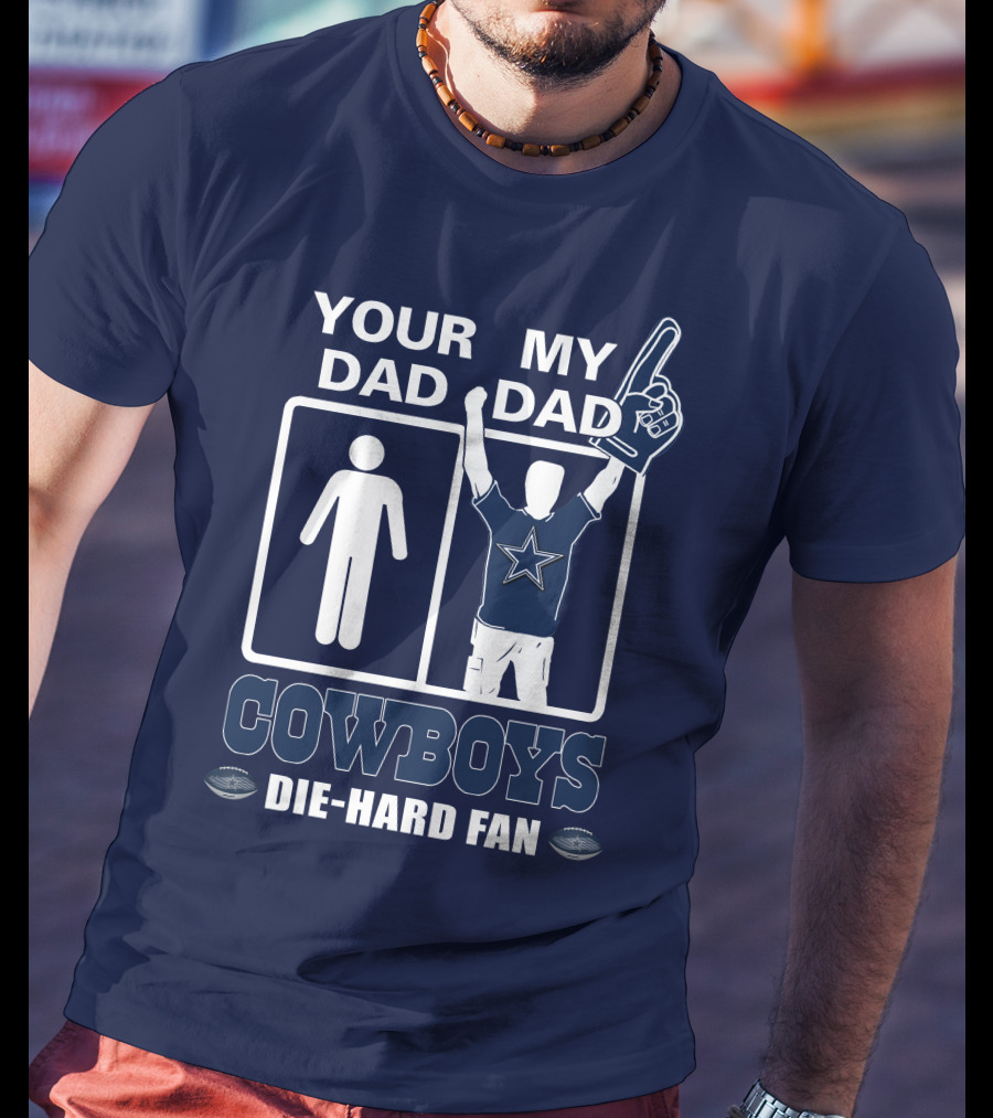 Your Dad My Dad Cowboys Die-Hard Fan T-Shirt