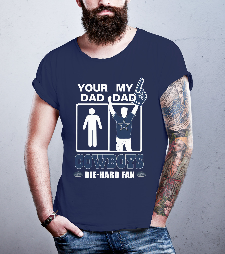 Your Dad My Dad Cowboys Die-Hard Fan T-Shirt