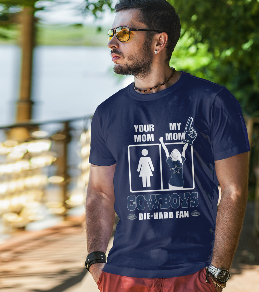 Your Mom My Mom Cowboys Die-Hard Fan Dallas Cowboys T-Shirt