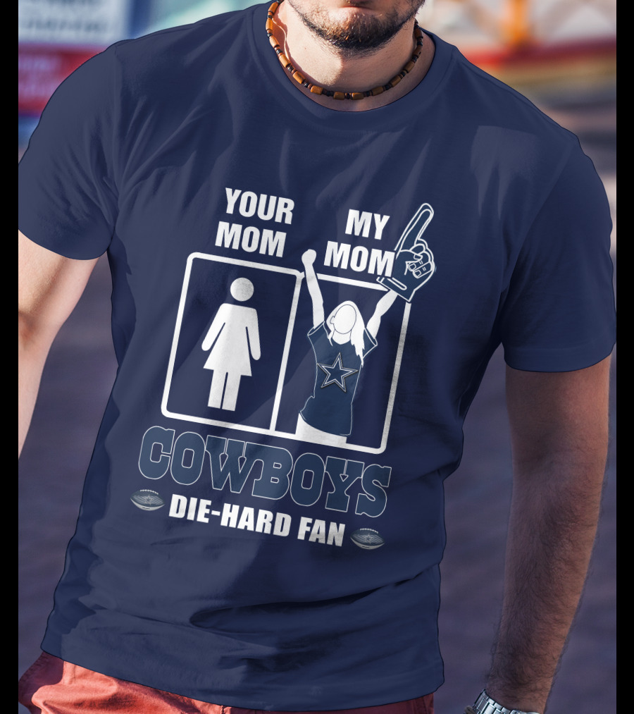 Your Mom My Mom Cowboys Die-Hard Fan Dallas Cowboys T-Shirt