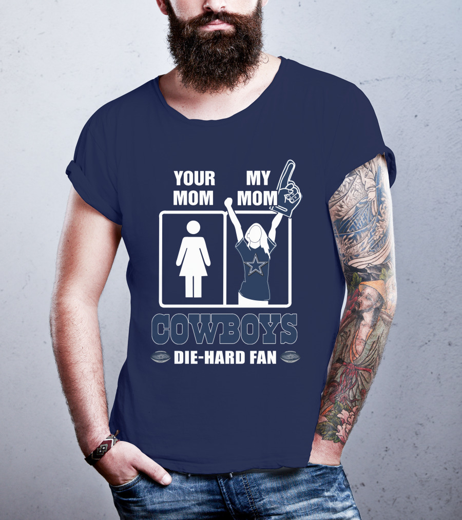Your Mom My Mom Cowboys Die-Hard Fan Dallas Cowboys T-Shirt