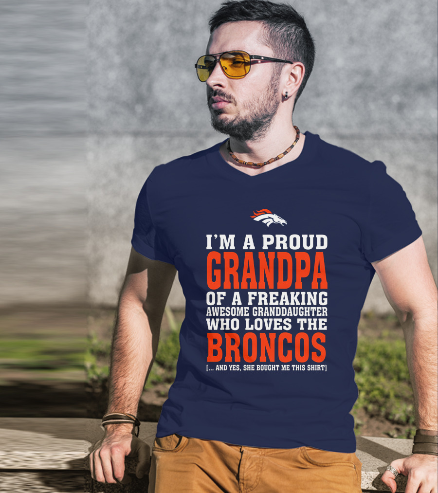 I'm A Proud Grandpa Of A Freaking Awesome Granddaughter Who Loves The Broncos T-Shirt