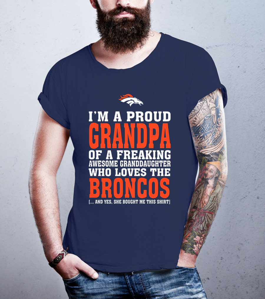 I'm A Proud Grandpa Of A Freaking Awesome Granddaughter Who Loves The Broncos T-Shirt