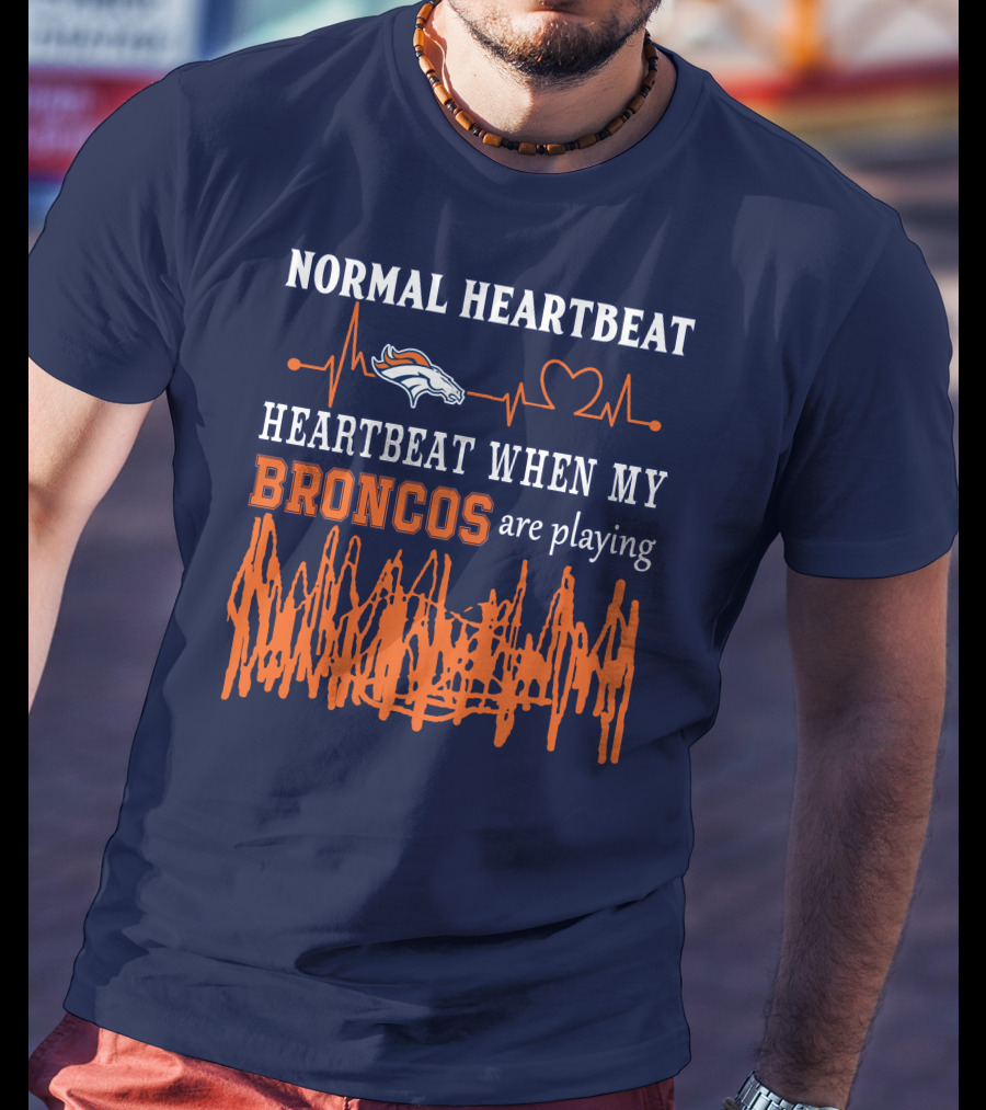 Denver Broncos Normal Heartbeat Heartbeat When My Broncos Are Playing T-Shirt