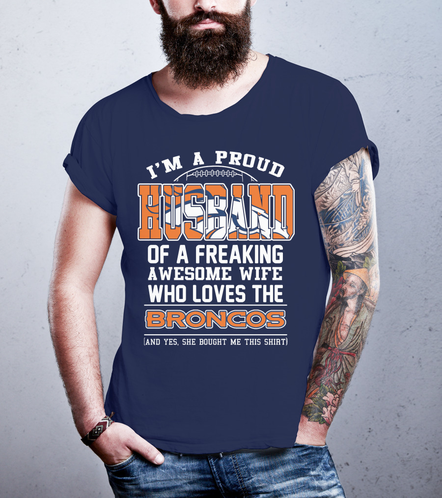 I'm A Proud Husband Of A Freaking Awesome Wife Who Loves The Broncos T-Shirt