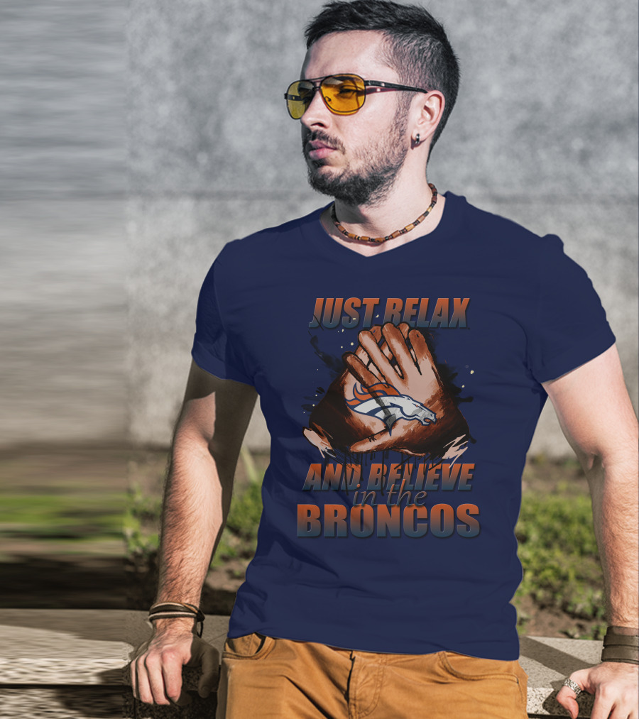 Just Relax And Believe In The Broncos Denver Broncos T-Shirt