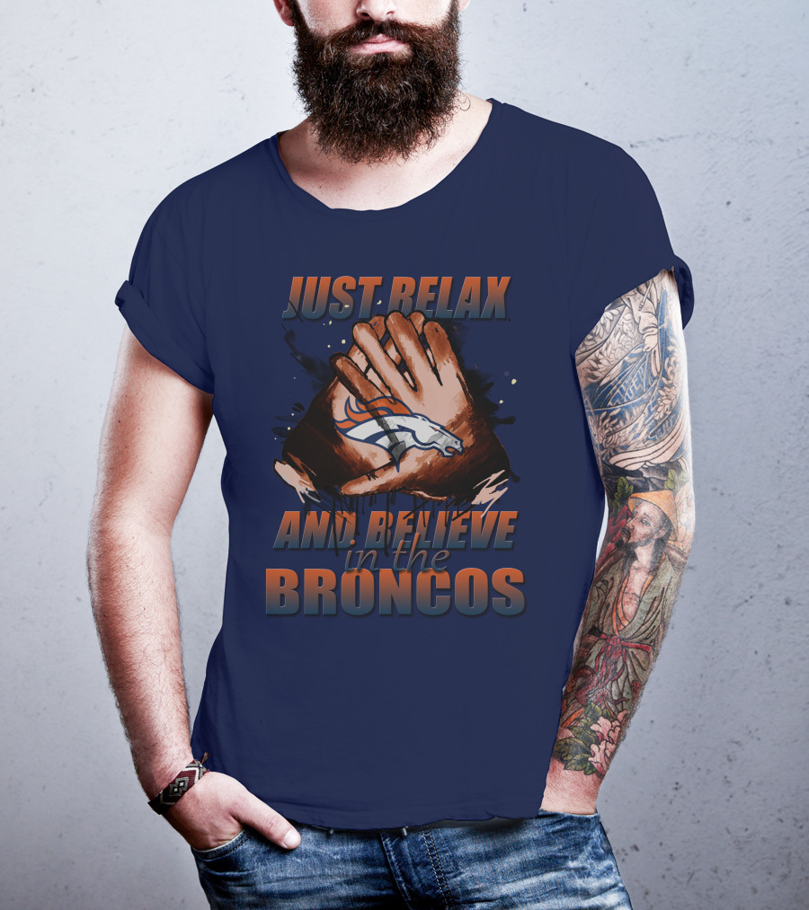 Just Relax And Believe In The Broncos Denver Broncos T-Shirt
